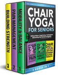 Chair Yoga For Seniors 3 in 1 The Complete Collection: Mobility and Balance + Strength Training + Pain Management | Quick and Easy Chair Exercises For Beginners (Senior Workout Books)